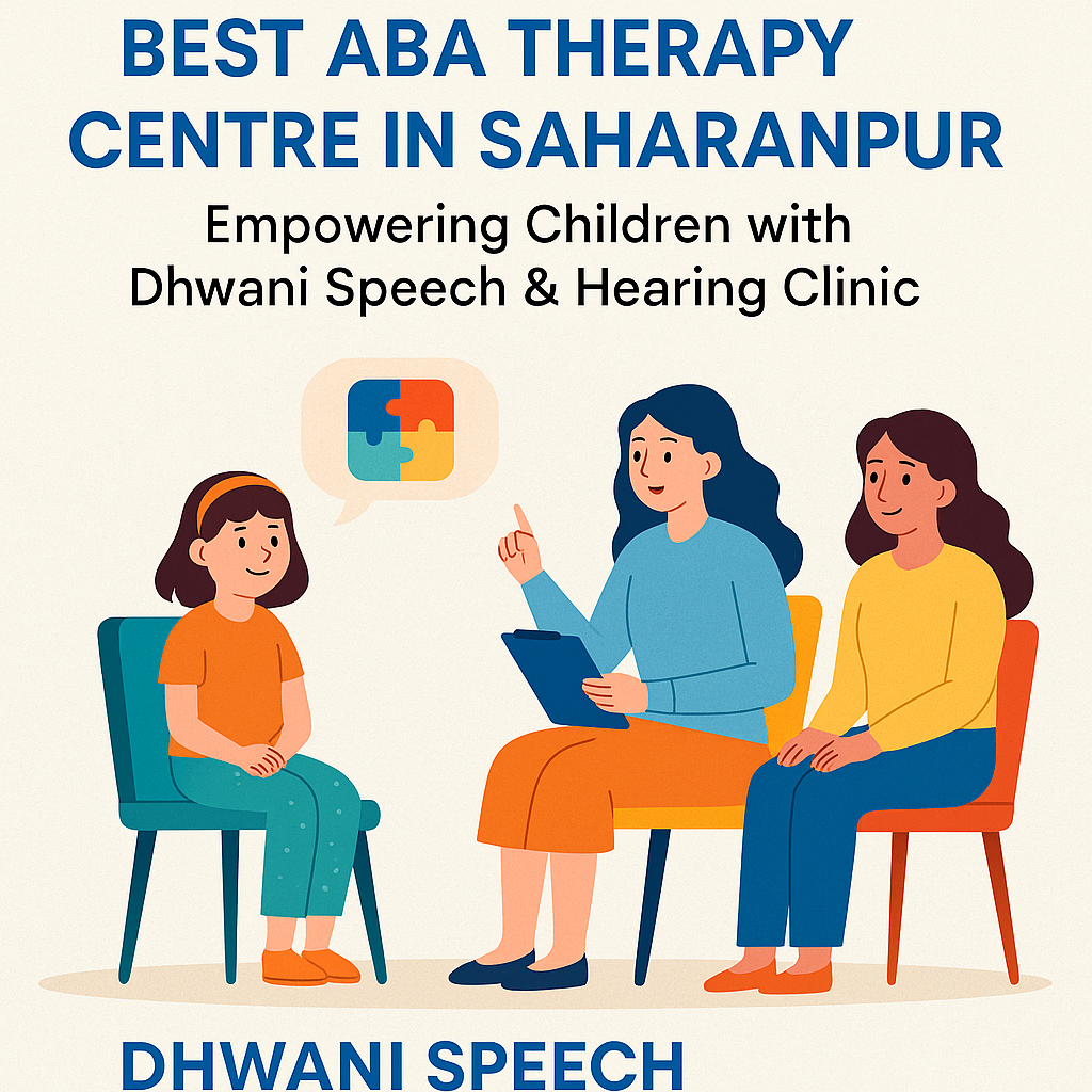 Best ABA Therapy Centre in Saharanpur – Empowering Children with Dhwani Speech & Hearing Clinic