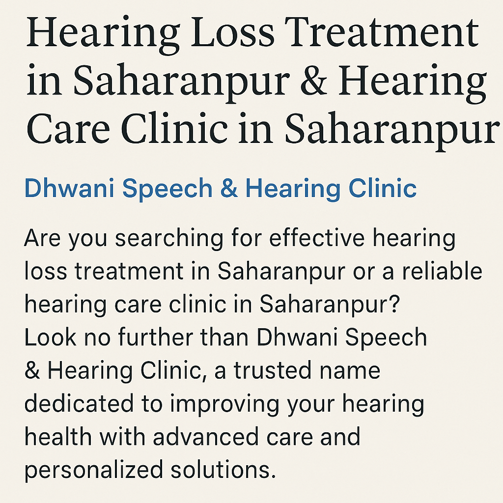 Hearing Loss Treatment in Saharanpur & Hearing Care Clinic in Saharanpur – Dhwani Speech & Hearing Clinic
