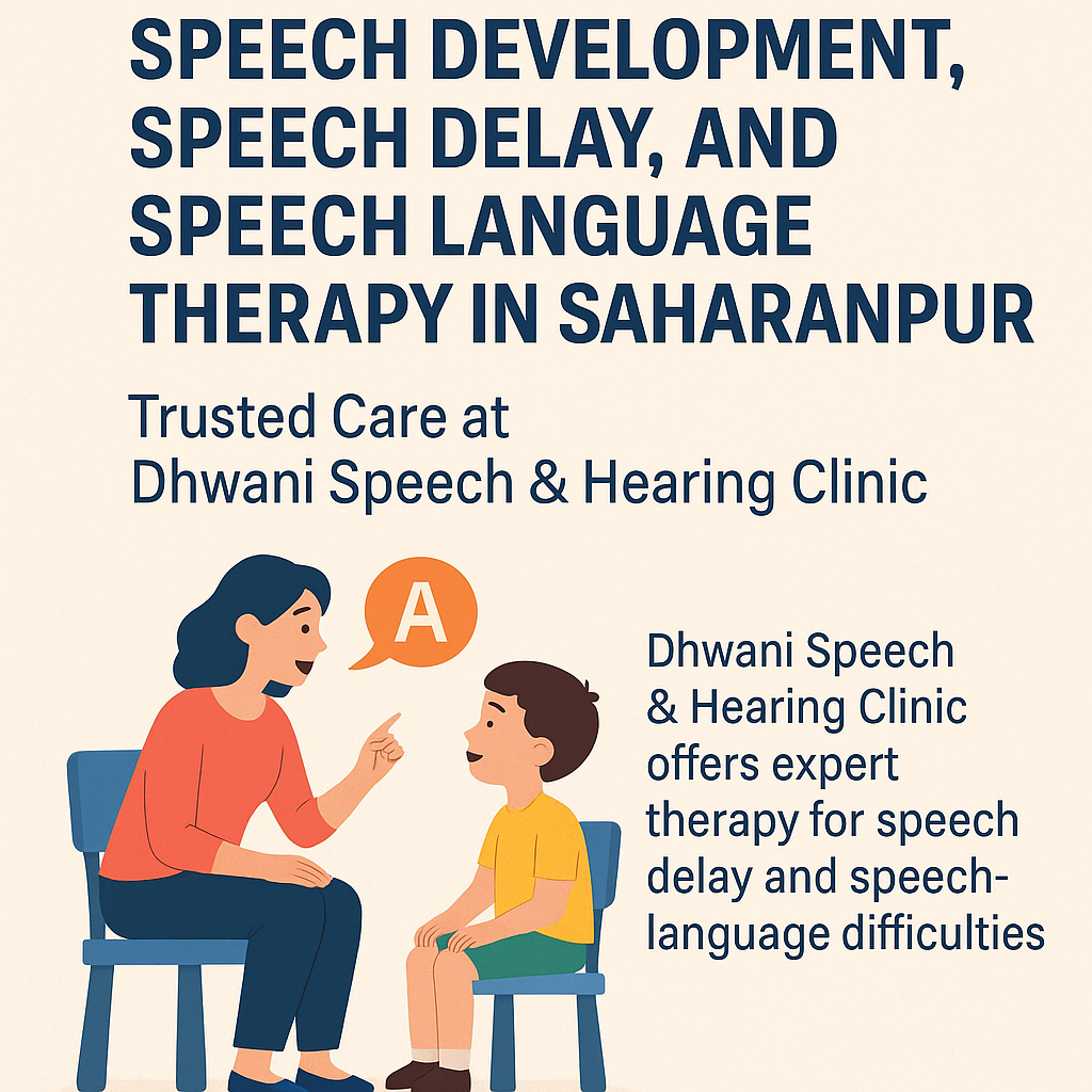 Speech Development, Speech Delay, and Speech Language Therapy in Saharanpur – Trusted Care at Dhwani Speech & Hearing Clinic
