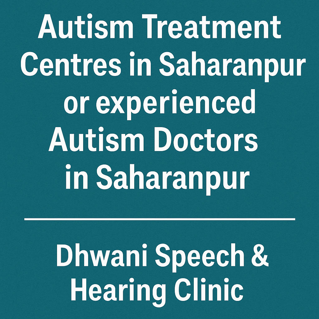 Autism Treatment Centres in Saharanpur, Autism Doctors in Saharanpur